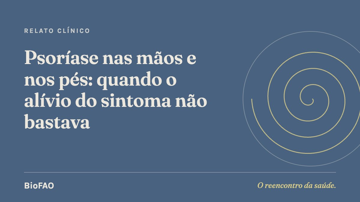 Psoríase nas mãos e nos pés: quando o alívio do sintoma não bastava
