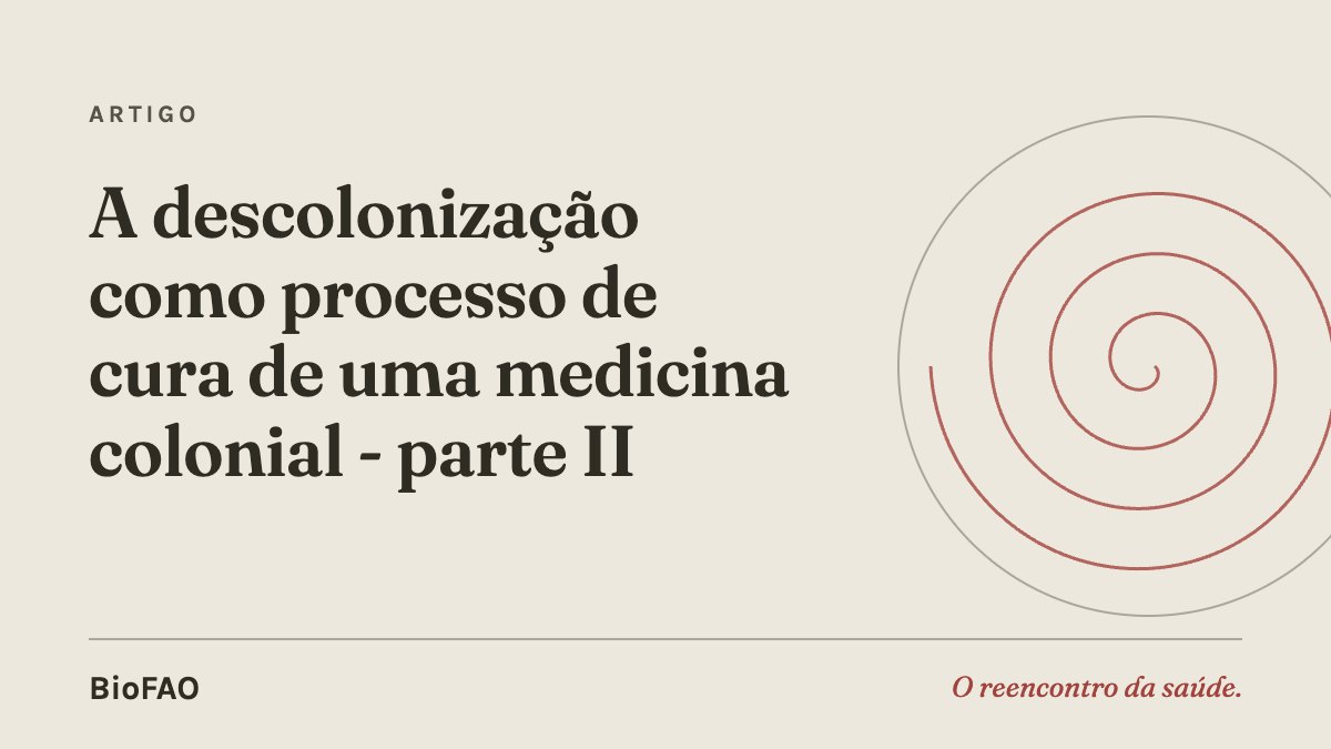 A descolonização como processo de cura de uma medicina colonial - parte II