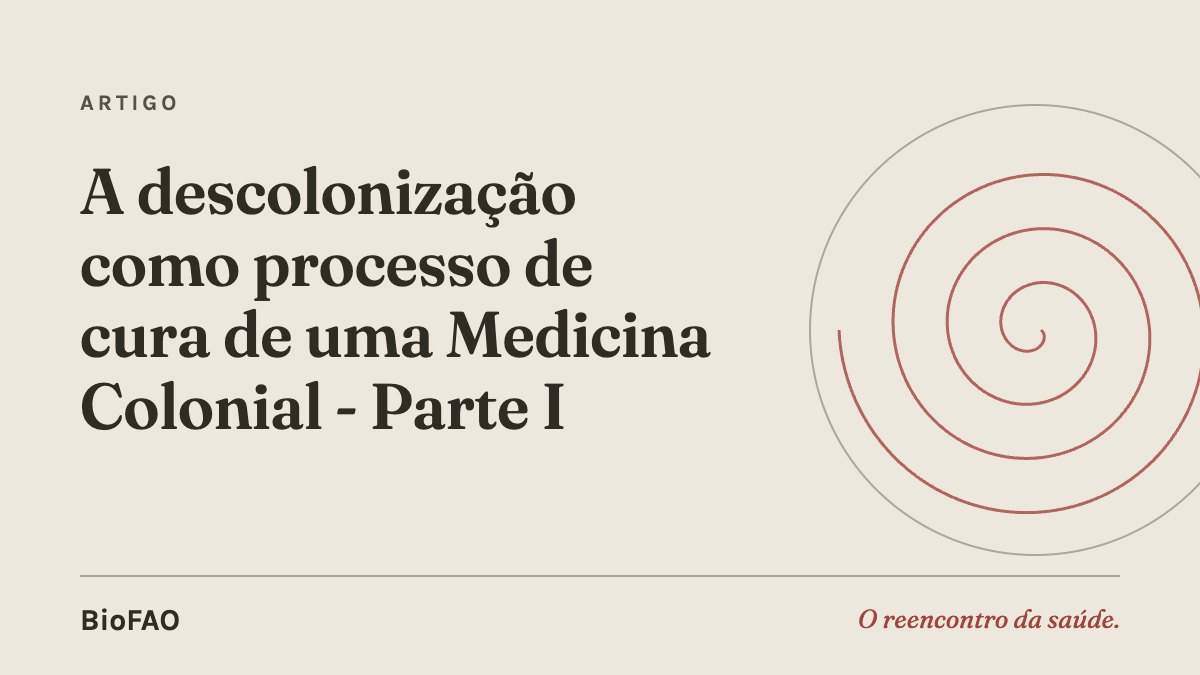 A descolonização como processo de cura de uma Medicina Colonial - Parte I