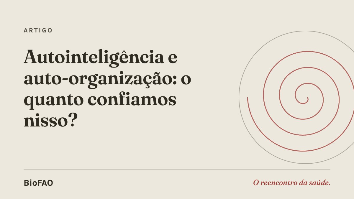 Autointeligência e auto-organização: o quanto confiamos nisso?