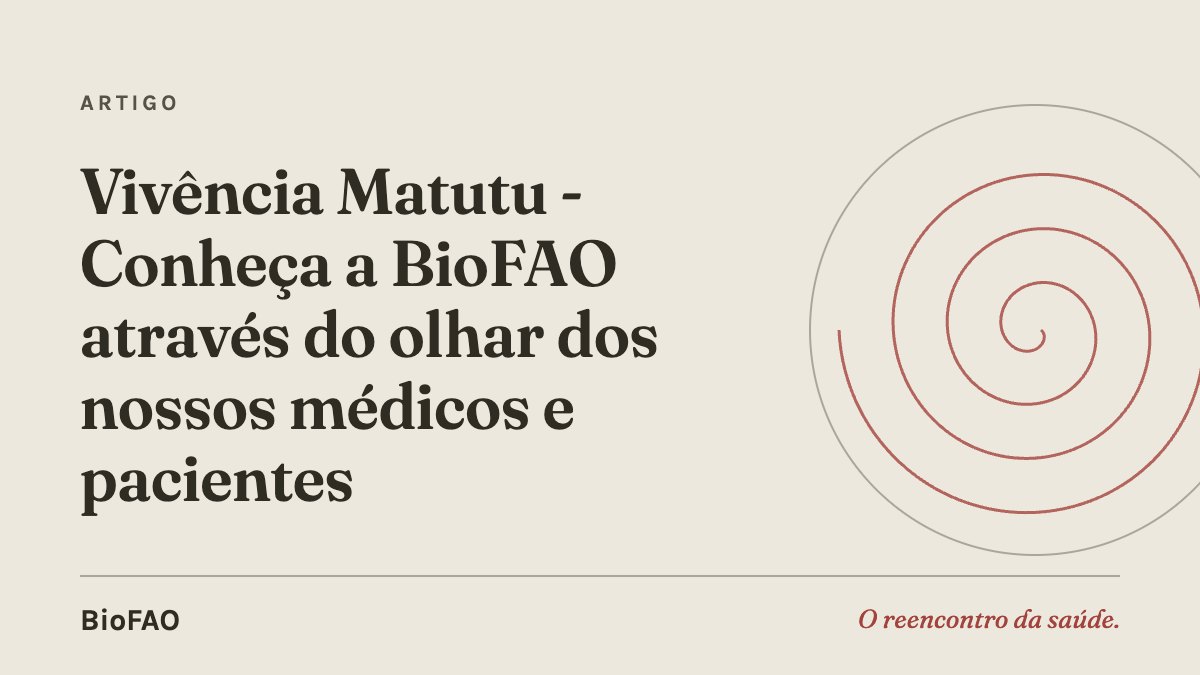 Vivência Matutu - Conheça a BioFAO através do olhar dos nossos médicos e pacientes