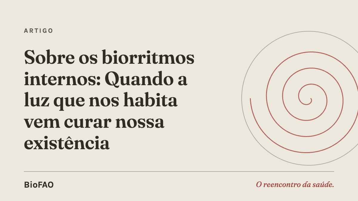 Sobre os biorritmos internos: Quando a luz que nos habita vem curar nossa existência