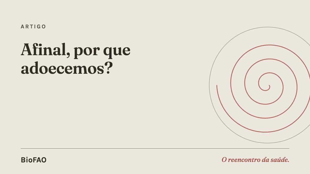 Afinal, por que adoecemos?