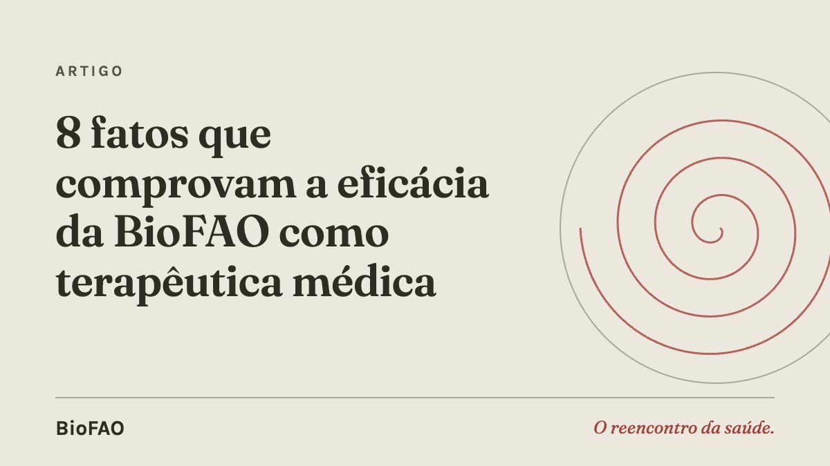 8 fatos que comprovam a eficácia da BioFAO como terapêutica médica