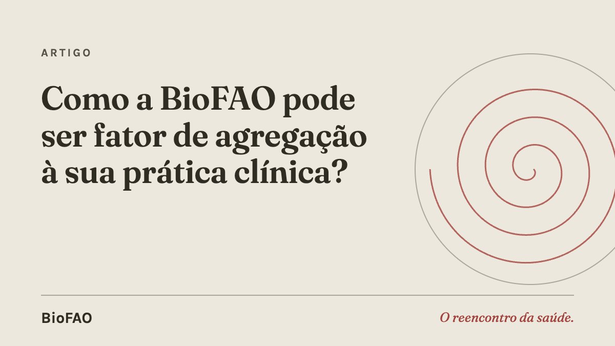 Como a BioFAO pode ser fator de agregação à sua prática clínica?