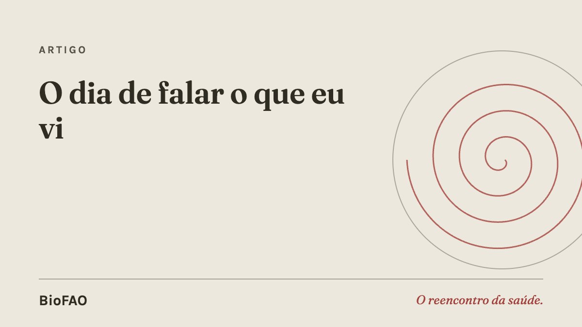 O dia de falar o que eu vi
