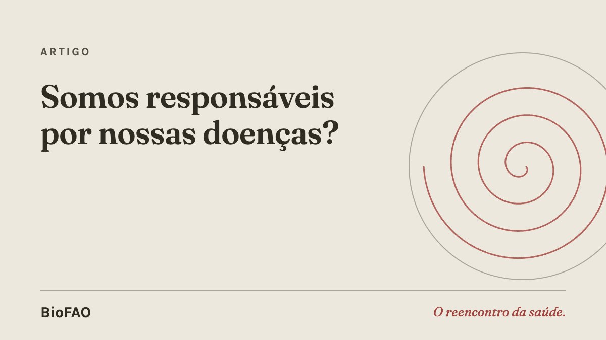 Somos responsáveis por nossas doenças?