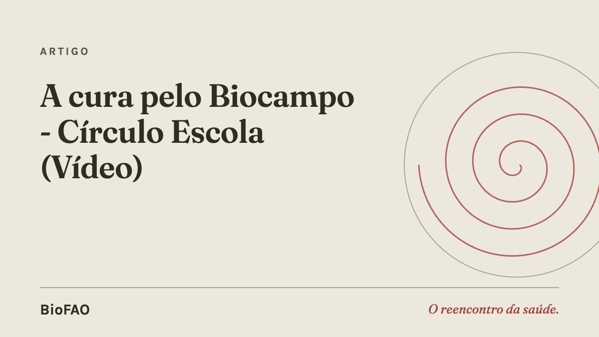 A cura pelo Biocampo - Círculo Escola (Vídeo)