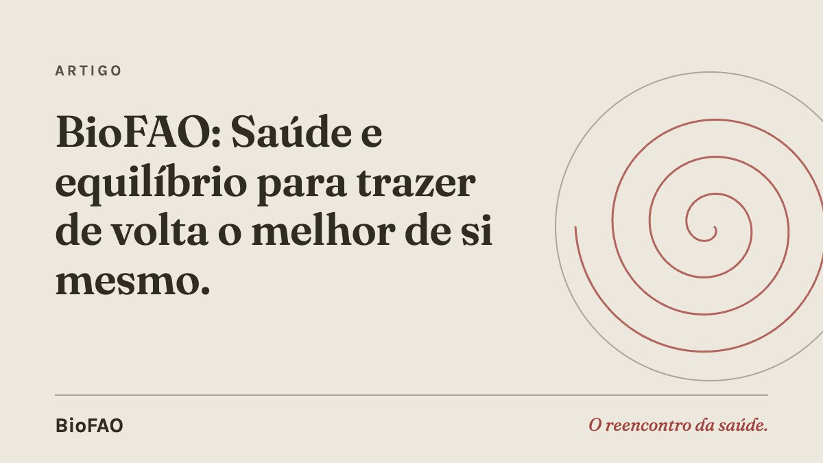 BioFAO: Saúde e equilíbrio para trazer de volta o melhor de si mesmo.