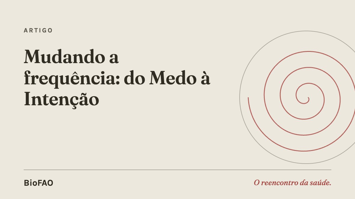 Mudando a frequência: do Medo à Intenção
