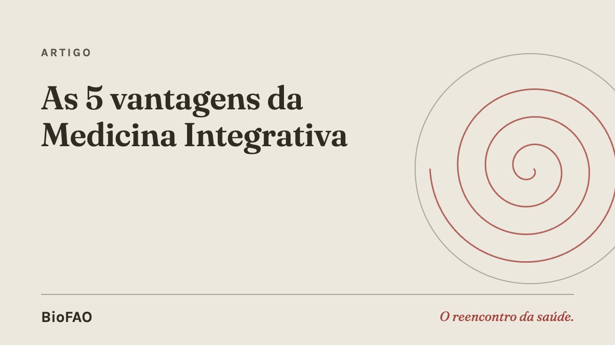 As 5 vantagens da Medicina Integrativa