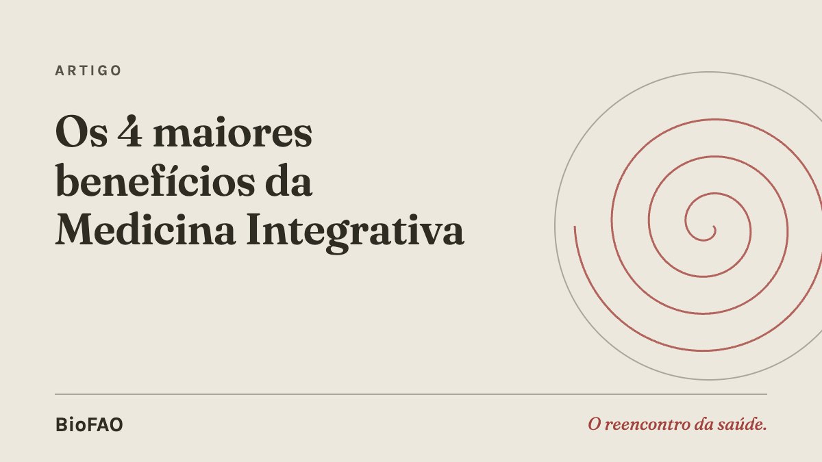 Os 4 maiores benefícios da Medicina Integrativa