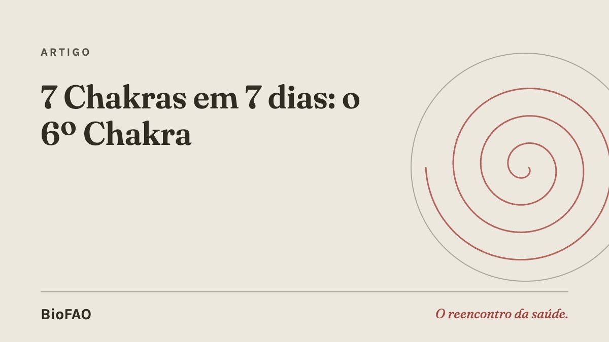 7 Chakras em 7 dias: o 6º Chakra