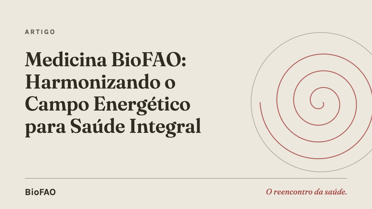Medicina BioFAO:  Harmonizando o Campo Energético para Saúde Integral