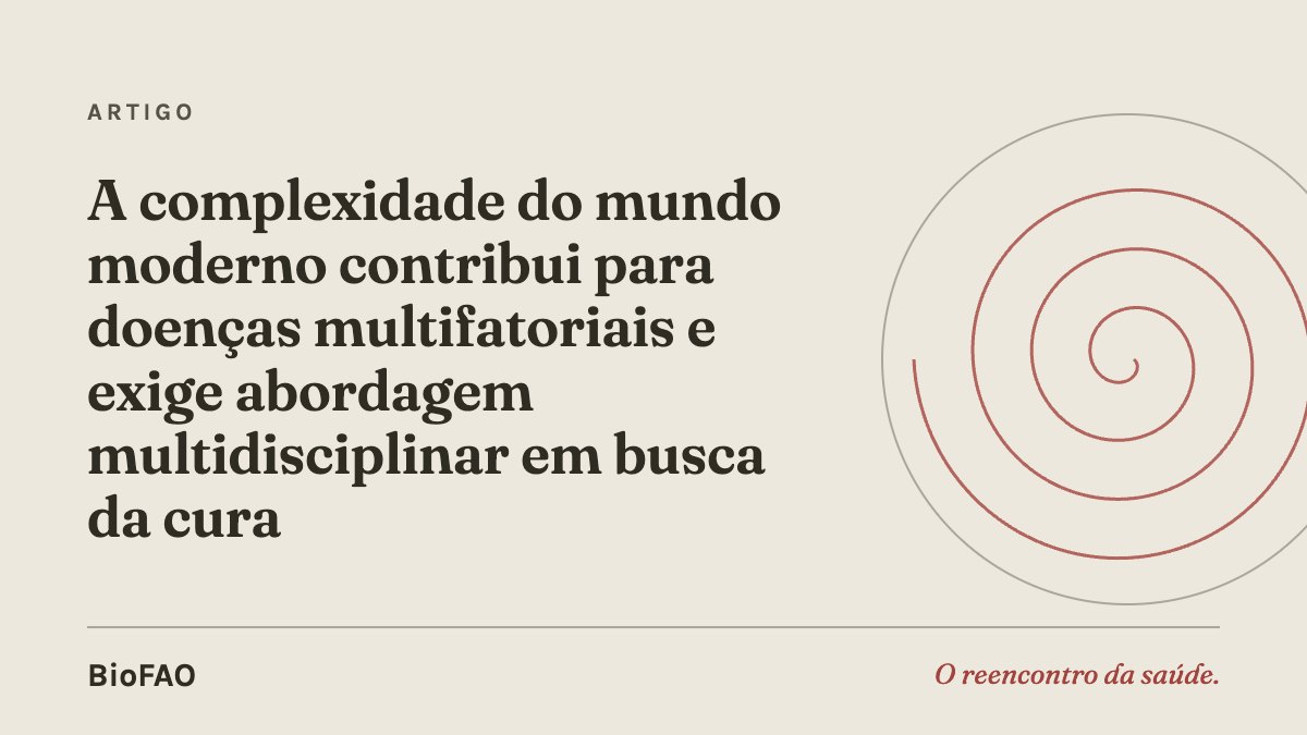 A complexidade do mundo moderno contribui para doenças multifatoriais e exige abordagem multidisciplinar em busca da cura