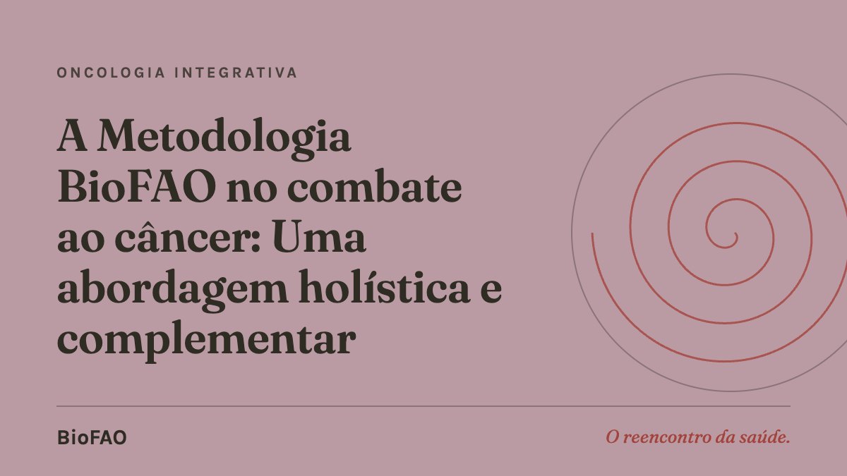 A Metodologia BioFAO no combate ao câncer: Uma abordagem holística e complementar