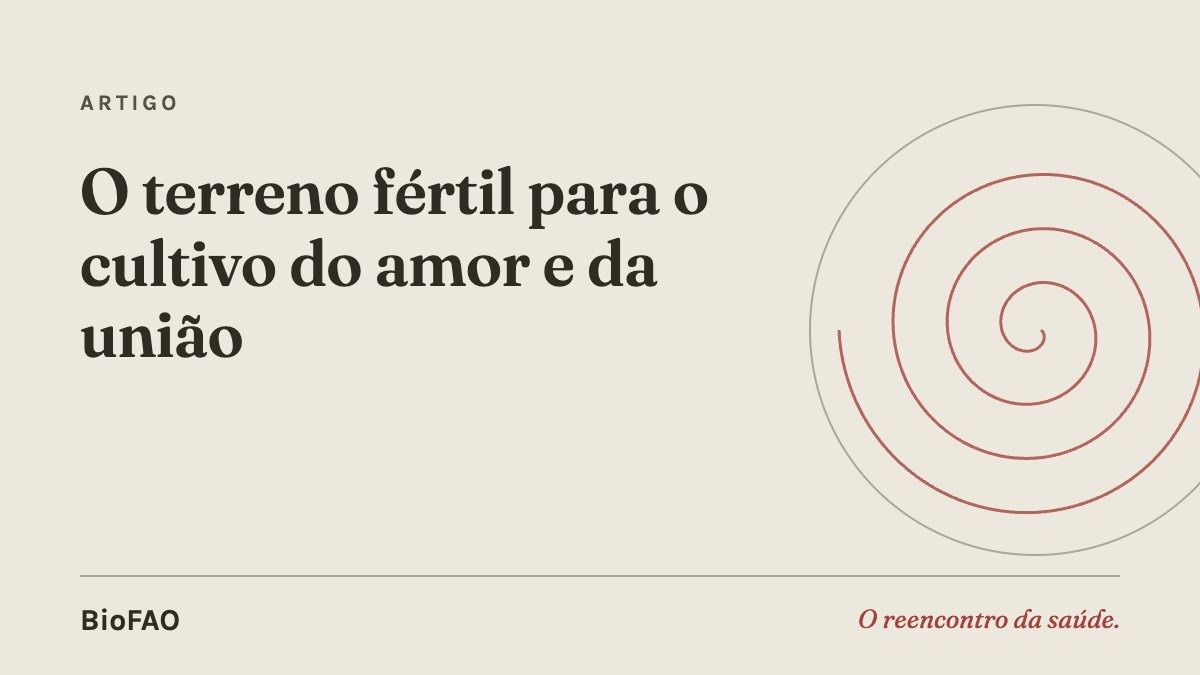 O terreno fértil para o cultivo do amor e da união