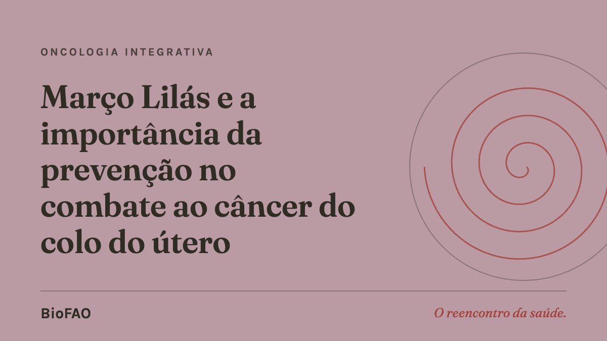 Março Lilás e a importância da prevenção no combate ao câncer do colo do útero