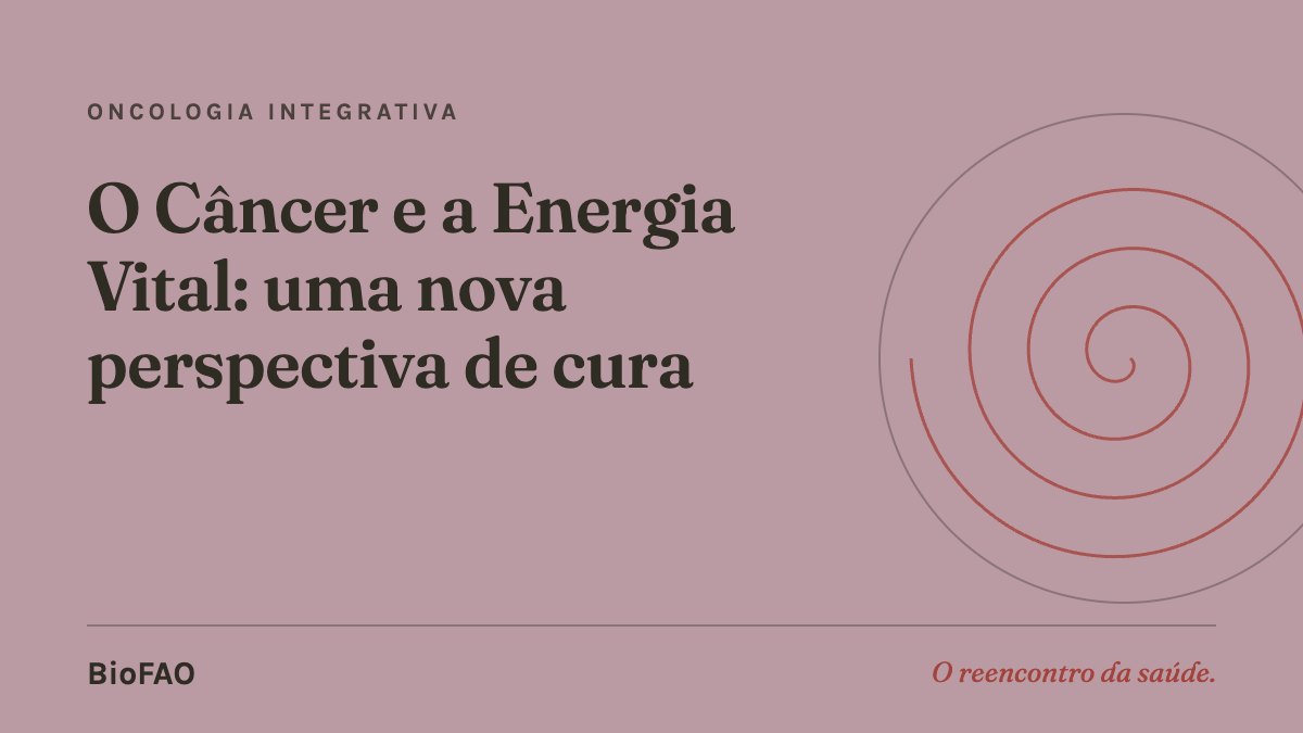 O Câncer e a Energia Vital: uma nova perspectiva de cura
