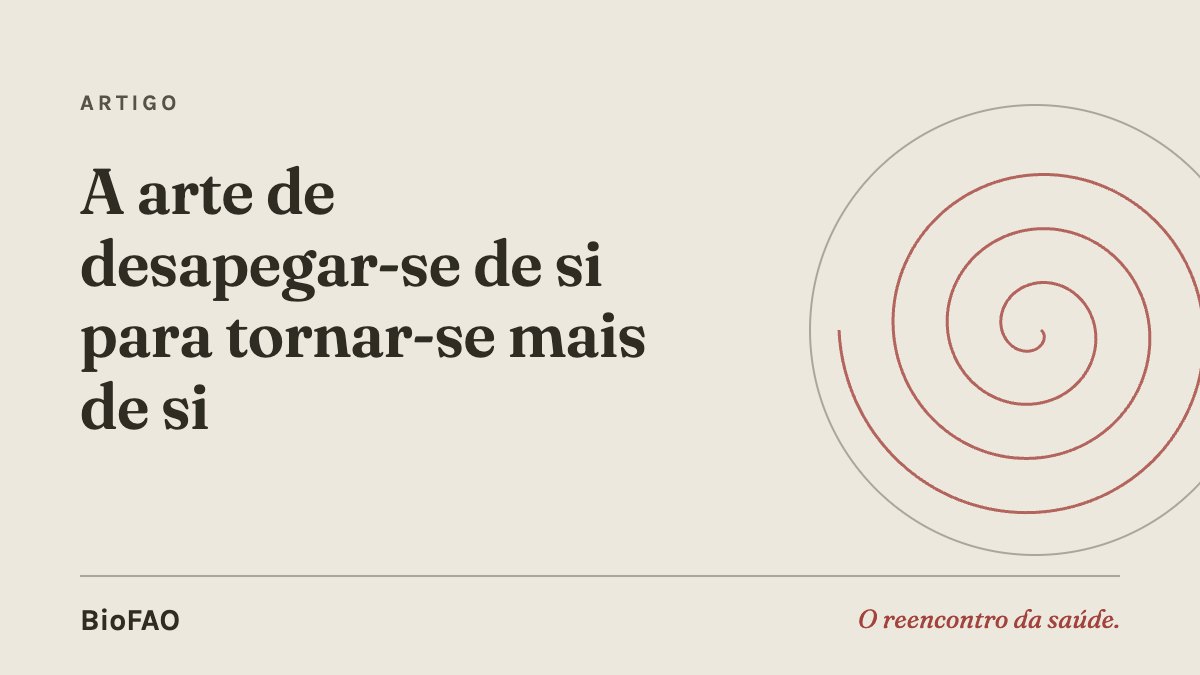 A arte de desapegar-se de si para tornar-se mais de si