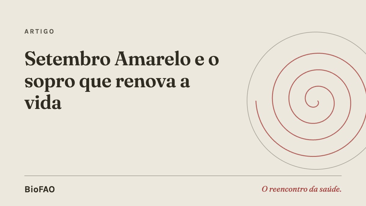 Setembro Amarelo e o sopro que renova a vida