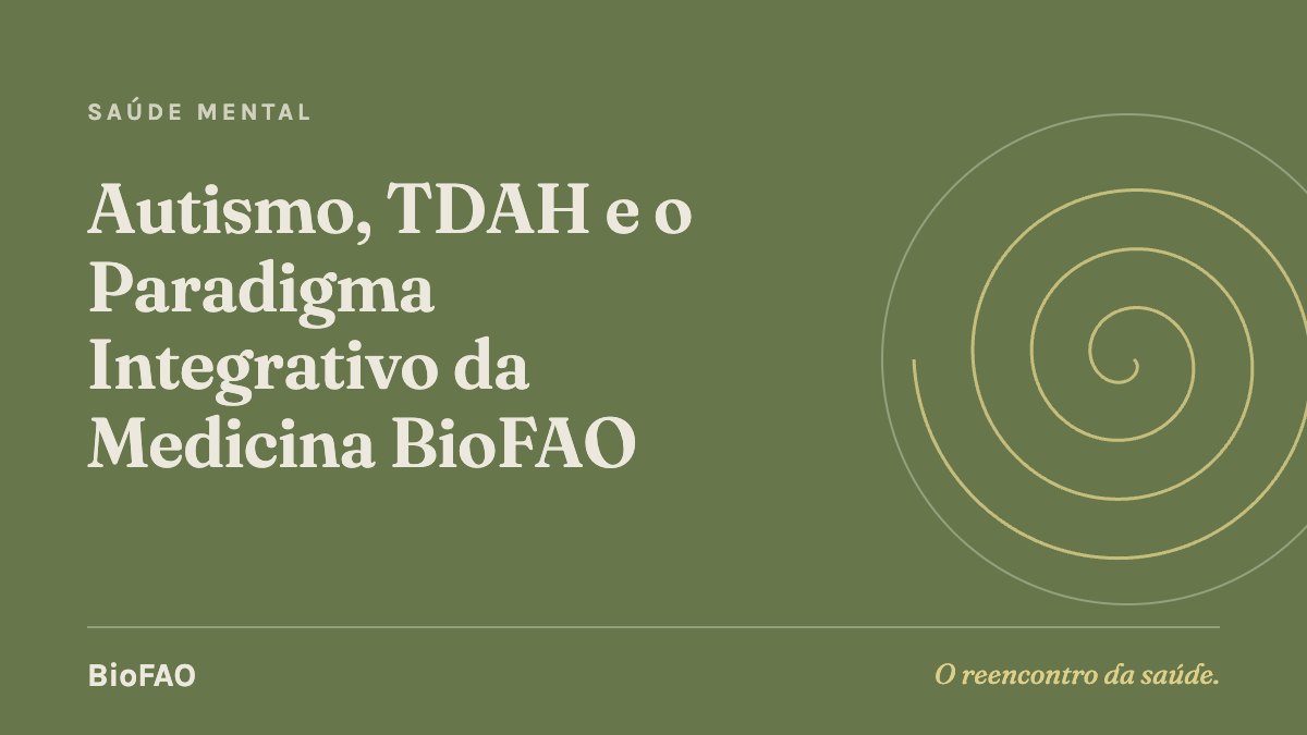 Autismo, TDAH e o Paradigma Integrativo da Medicina BioFAO