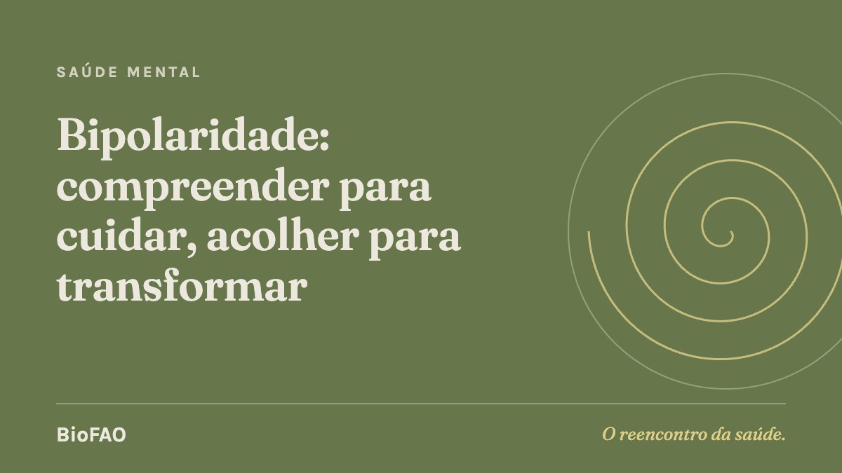 Bipolaridade: compreender para cuidar, acolher para transformar