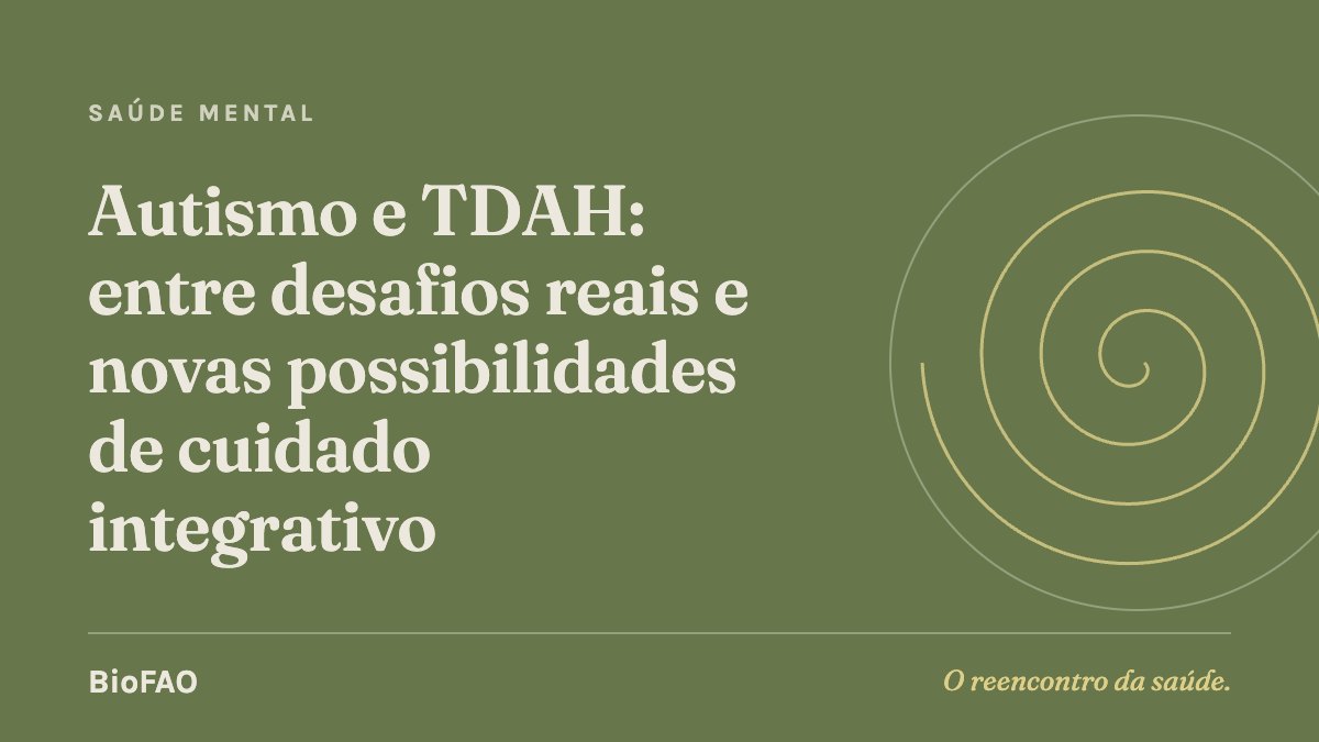 Autismo e TDAH: entre desafios reais e novas possibilidades de cuidado integrativo
